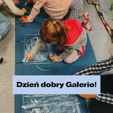 Dzień dobry Galerio! - dla dzieci