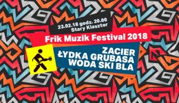 Frik Muzik Festival 2018: ZACIER, ŁYDKA GRUBASA, WODA SKI BLA - koncert