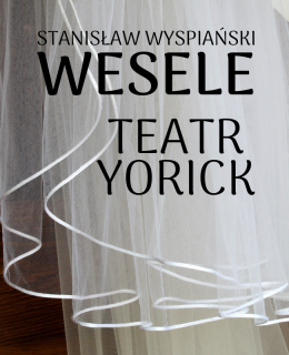 Teatr Yorick - Wesele - spektakl