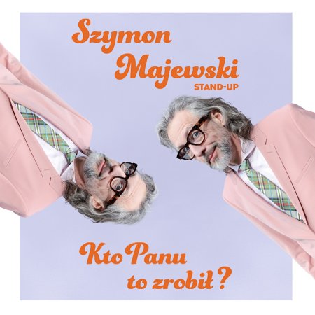 Szymon Majewski – Kto panu to zrobił? - stand-up