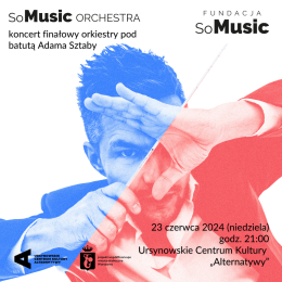 SoMusic Orchestra | koncert finałowy orkiestry pod batutą Adama Sztaby - koncert