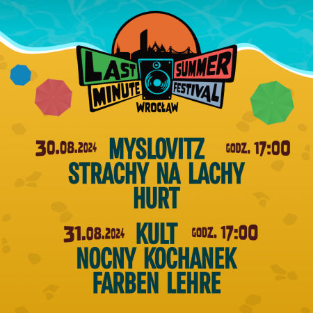 Last Minute Summer Festival 2024 - karnet - MYSLOVITZ, STRACHY NA LACHY, HURT, KULT, NOCNY KOCHANEK, FARBEN LEHRE - festiwal