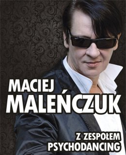 Maciej Maleńczuk z Zespołem Psychodancing - koncert