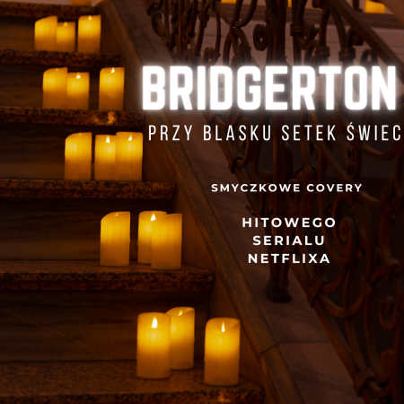 Koncert wśród setek świec Muzyka z serialu Bridgertonowie - Warszawa - koncert