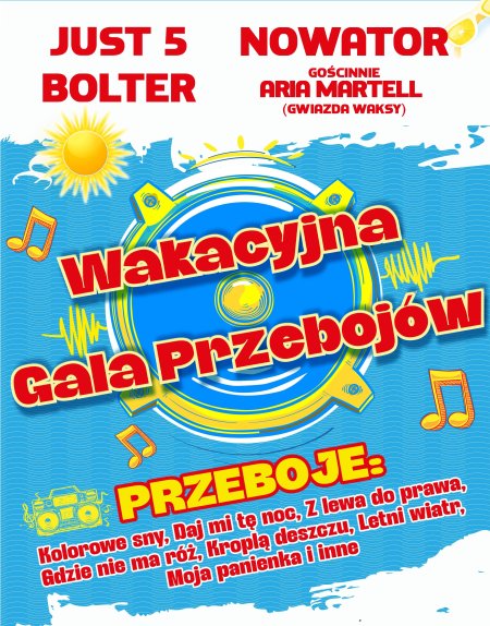 Wakacyjna Gala Przebojów: Just 5 x Bolter x Nowator gośćinnie Aria Martell - koncert