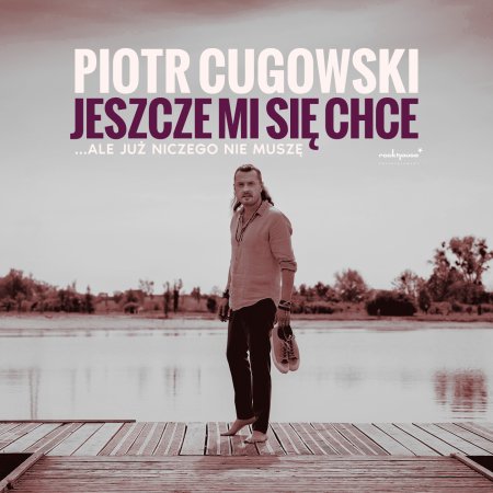 Piotr Cugowski - Jeszcze mi się chce… ale już niczego nie muszę - koncert
