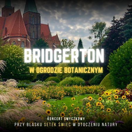 Koncert plenerowy w Ogrodzie Botanicznym: Muzyka z serialu Bridgertonowie - koncert
