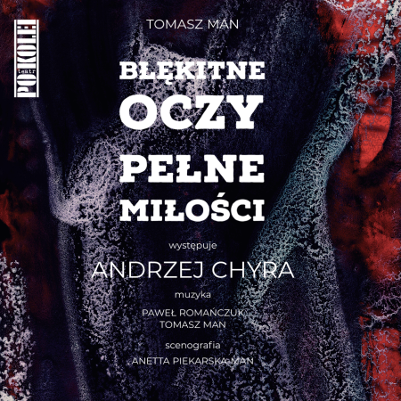 Teatr Po Kolei: „Błękitne oczy pełne miłości” w reżyserii Tomasza Mana - spektakl
