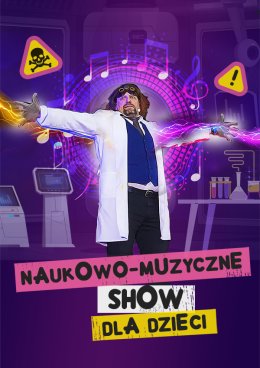 NAUKOWO-MUZYCZNE SHOW DLA DZIECI - Szaleni Naukowcy - dla dzieci