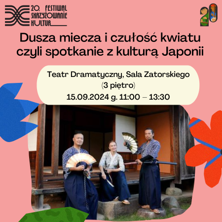 20. Festiwal Skrzyżowanie Kultur – Dusza miecza i czułość kwiatu czyli spotkanie z kulturą Japonii 15.09.2024 - inne