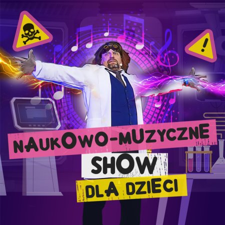 NAUKOWO-MUZYCZNE SHOW DLA DZIECI - Szaleni Naukowcy - dla dzieci