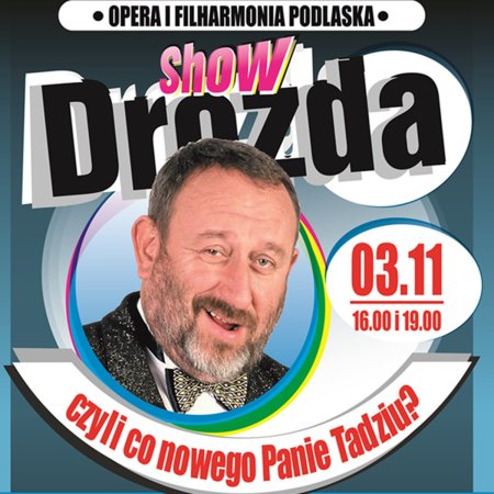 Drozda show,czyli co nowego Panie Tadziu - kabaret