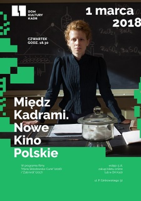 Między Kadrami. Nowe Kino Polskie. W programie filmy "Maria Skłodowska-Curie" (2016) i "Żabi król" (2017) 01.03.18 - film