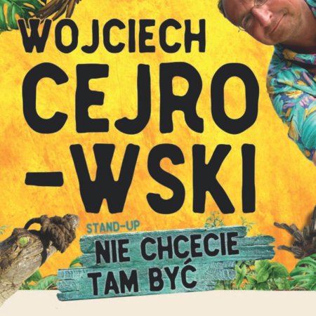Wojciech Cejrowski - Nie chcecie tam być - stand-up