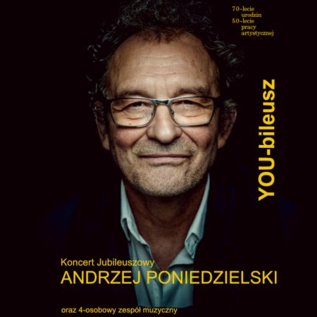 ANDRZEJ PONIEDZIELSKI - Koncert Jubileuszowy „YOUbeLECIE” - kabaret