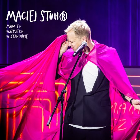 Maciej Stuhr: MAM TO WSZYSTKO W STANDUPIE! - stand-up