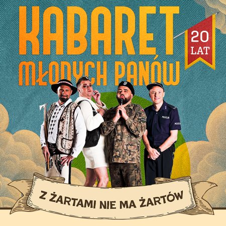 Kabaret Młodych Panów - nowy program: 20 lecie - Z żartami nie ma żartów - kabaret
