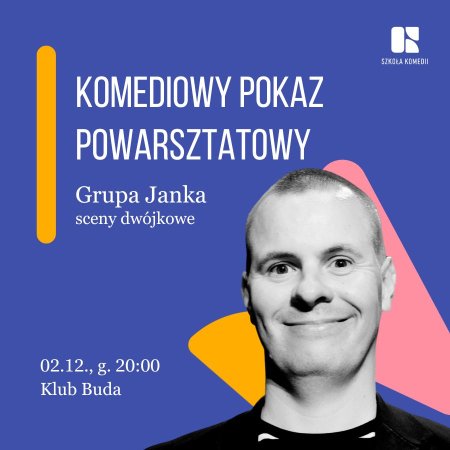 Komediowy Pokaz Powarsztatowy Uczniów Szkoły Komedii - Sceny Dwójkowe Janka - spektakl