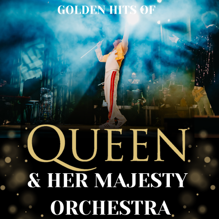 GOLDEN HITS OF QUEEN & HER MAJESTY ORCHESTRA - koncert