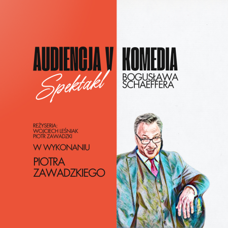 Spektakl teatralny &quot;Audiencja V&quot; w wykonaniu Piotra Zawadzkiego - spektakl