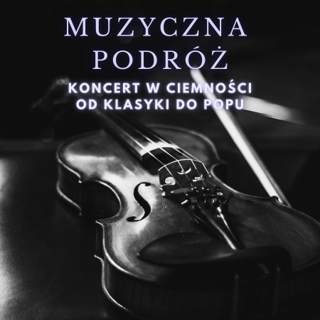 Koncert w Ciemnościach: Muzyczna podróż - od Klasyki do Popu - koncert
