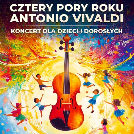 Cztery Pory Roku Vivaldiego – koncert dla dzieci i dorosłych - koncert