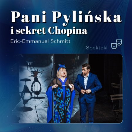 Pani Pylińska i sekret Chopina | reż. Robert Gliński - spektakl