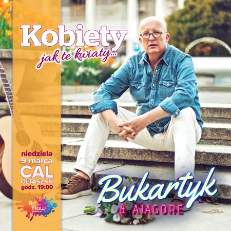 "Kobiety jak te kwiaty..." - Projekt Bukartyk/AJAGORE - koncert