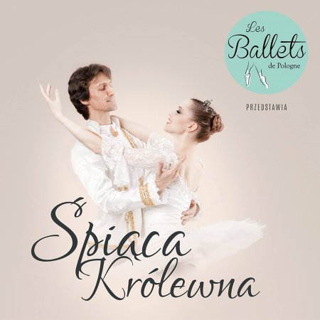 Les Ballets de Pologne - Śpiąca Królewna - balet