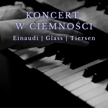 Koncert w ciemności: Ludovico Einaudi, Yann Tiersen, Philip Glass - koncert