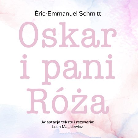 Oskar i pani Róża, reż. Lech Mackiewicz  - spektakl