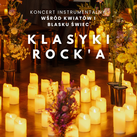 Koncert wśród kwiatów i tysiąca świec: Klasyki Rocka - koncert