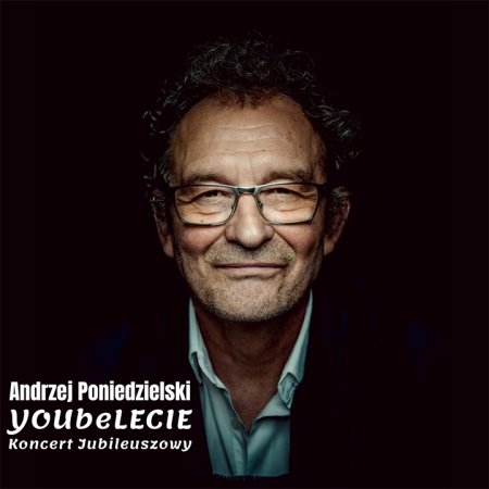 Andrzej Poniedzielski Koncert jubileuszowy „YOUbeLECIE” - kabaret