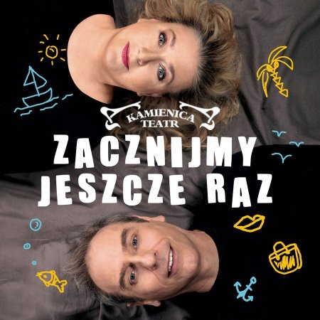 Zacznijmy Jeszcze Raz - Teatr Kamienica - spektakl