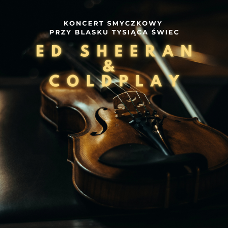 Koncert wśród kwiatów i świec: Ed Sheeran & Coldplay - koncert