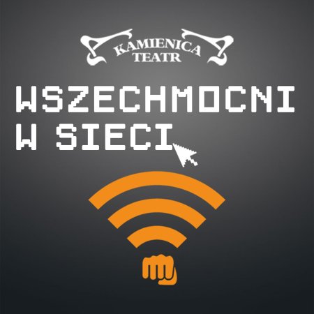 Wszechmocni w sieci - spektakl