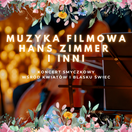 Koncert wśród tysiąca świec i wiosennych kwiatów: Muzyka Filmowa - Hans Zimmer i inni - koncert
