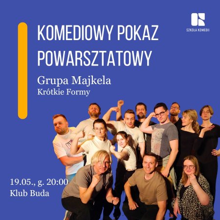 Komediowy Pokaz Powarsztatowy - Grupa Majkela - spektakl