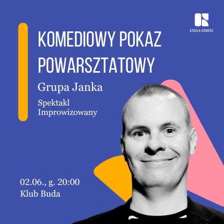Komediowy Pokaz Powarsztatowy Uczniów Szkoły Komedii - Grupa Janka - spektakl