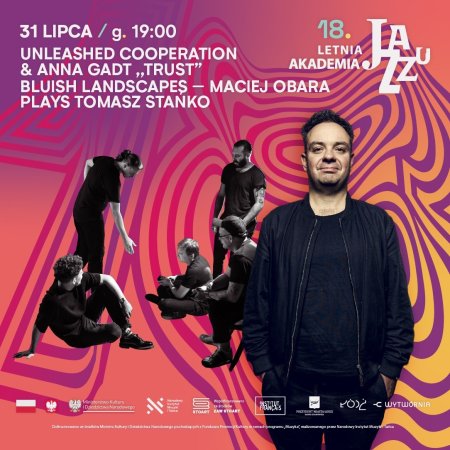 18. Letnia Akademia Jazzu: Unleashed Cooperation &amp; Anna Gadt „Trust” I Bluish Landscapes – Maciej Obara plays Tomasz Stańko - koncert