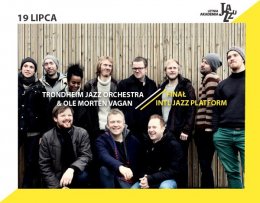 11. LAJ: Finał INTL Jazz Platform / Trondheim Jazz Orchestra & Ole Morten Vagan - koncert