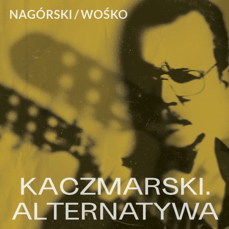 Nagórski / Wośko - KACZMARSKI. ALTERNATYWA - koncert