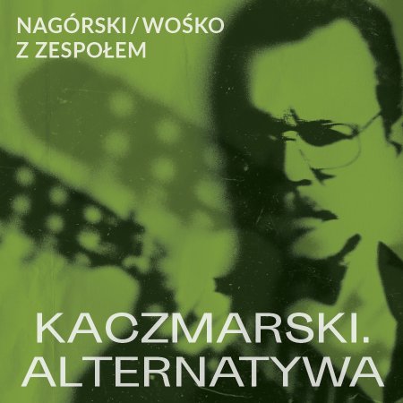 Nagórski / Wośko z zespołem - KACZMARSKI. ALTERNATYWA - koncert