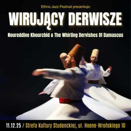Ethno Jazz Festival Prezentuje: Wirujący Derwisze - Noureddine Khourchid &amp; The Whirling Dervishes Of Damascus - koncert