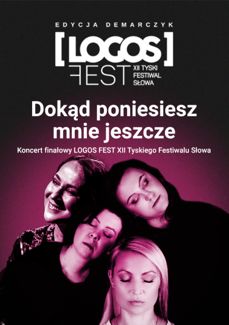 Dokąd poniesiesz mnie jeszcze - koncert finałowy LOGOS FEST XII Tyskiego Festiwalu Słowa. Edycja Demarczyk - festiwal