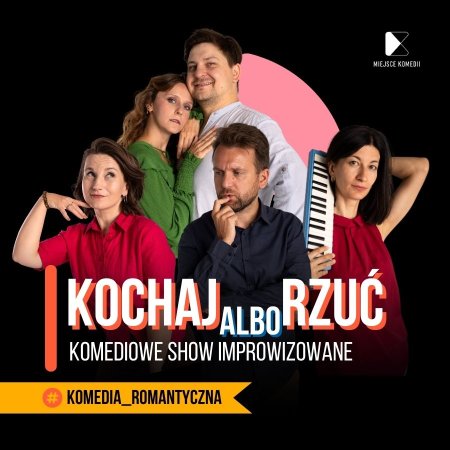 Kochaj Albo Rzuć! Komediowe Show Improwizowane - spektakl