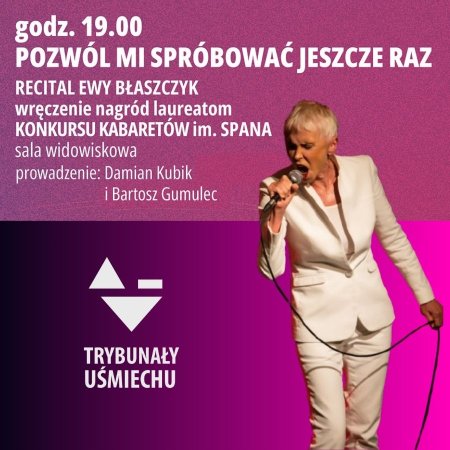 Trybunały Uśmiechu 2025 - Recital Ewy Błaszczyk + Wręczenie nagród laureatom Konkursu Kabaretów im. Spana - festiwal