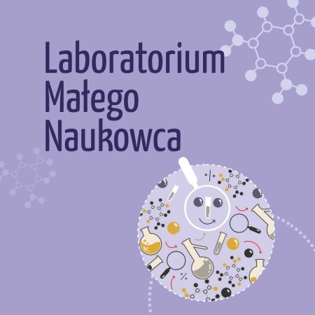 Laboratorium Małego Naukowca - warsztaty w ZAK - dla dzieci