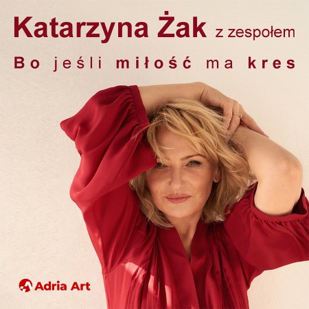 Katarzyna Żak - Bo jeśli miłość ma kres - koncert
