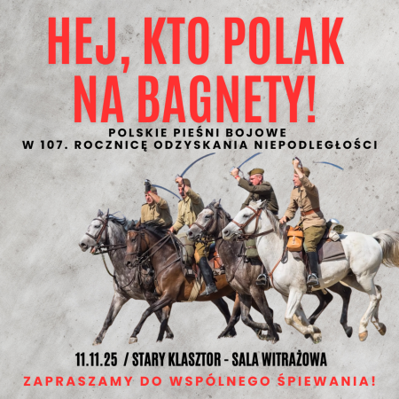 Hej kto Polak na bagnety! - Polskie pieśni bojowe w 107. rocznicę Odzyskania Niepodległości - koncert